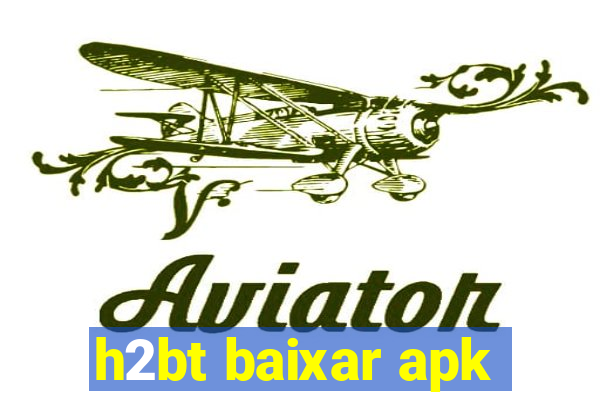 h2bt baixar apk